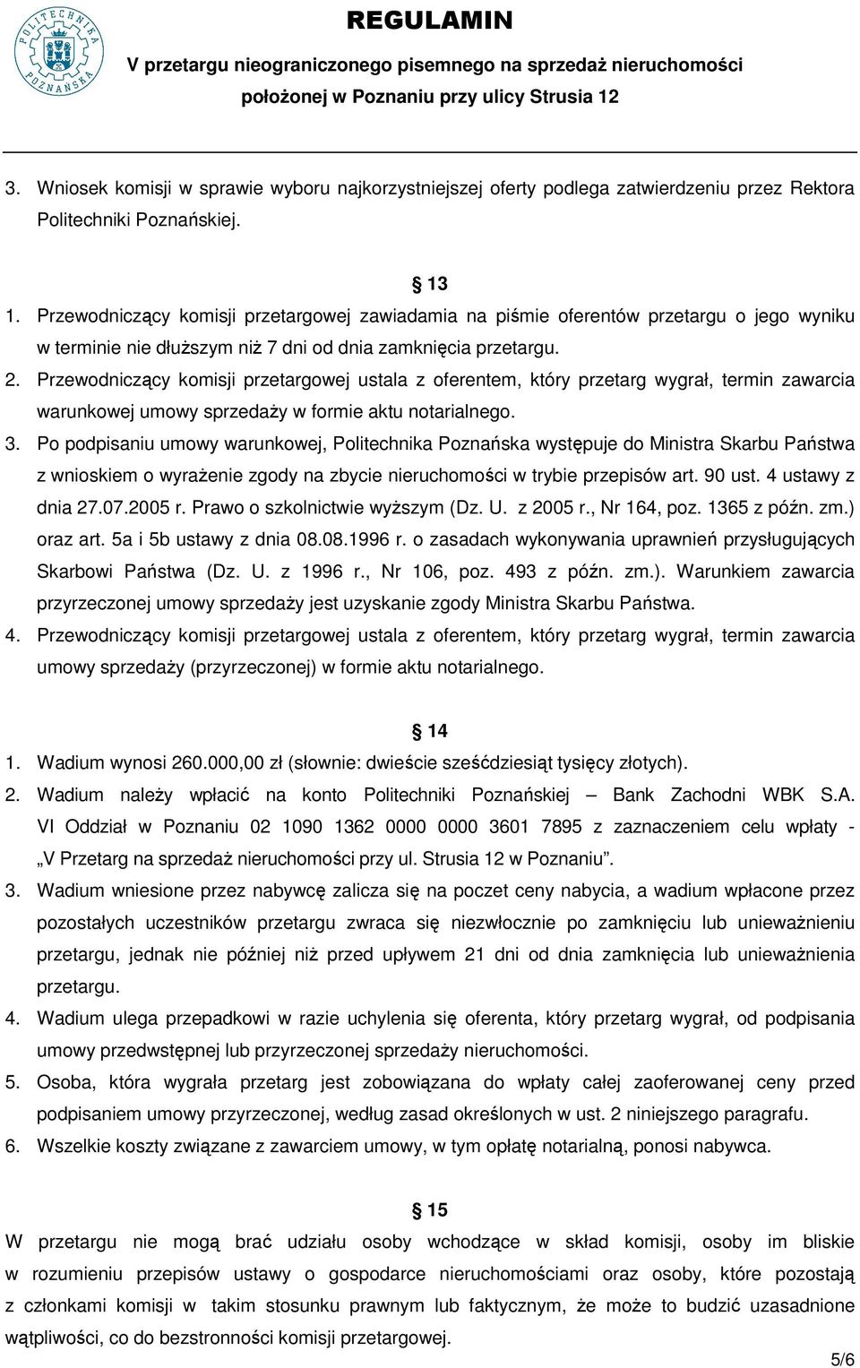 Przewodniczący komisji przetargowej ustala z oferentem, który przetarg wygrał, termin zawarcia warunkowej umowy sprzedaŝy w formie aktu notarialnego. 3.