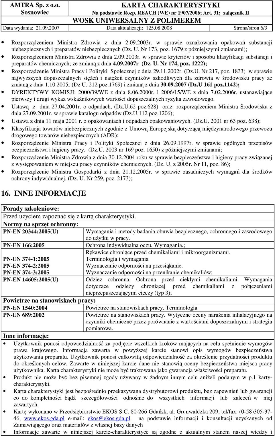 w sprawie kryteriów i sposobu klasyfikacji substancji i preparatów chemicznych; ze zmianą z dnia 4.09.2007r (Dz. U. Nr 174, poz. 1222); Rozporządzenie Ministra Pracy i Polityki Społecznej z dnia 29.