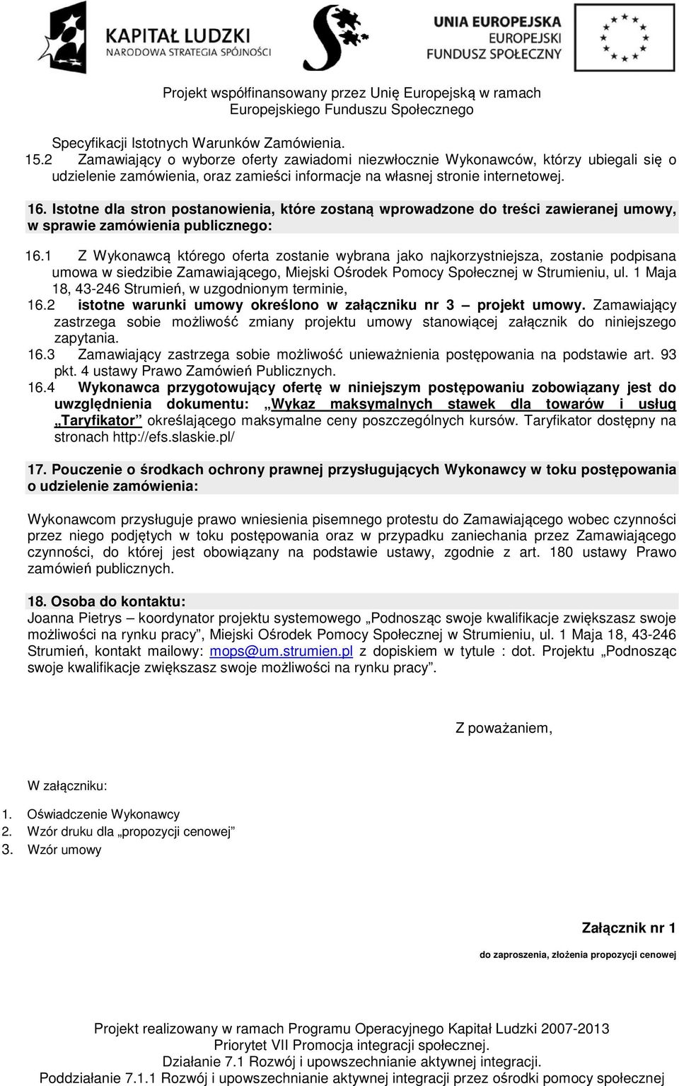 Istotne dla stron postanowienia, które zostaną wprowadzone do treści zawieranej umowy, w sprawie zamówienia publicznego: 16.