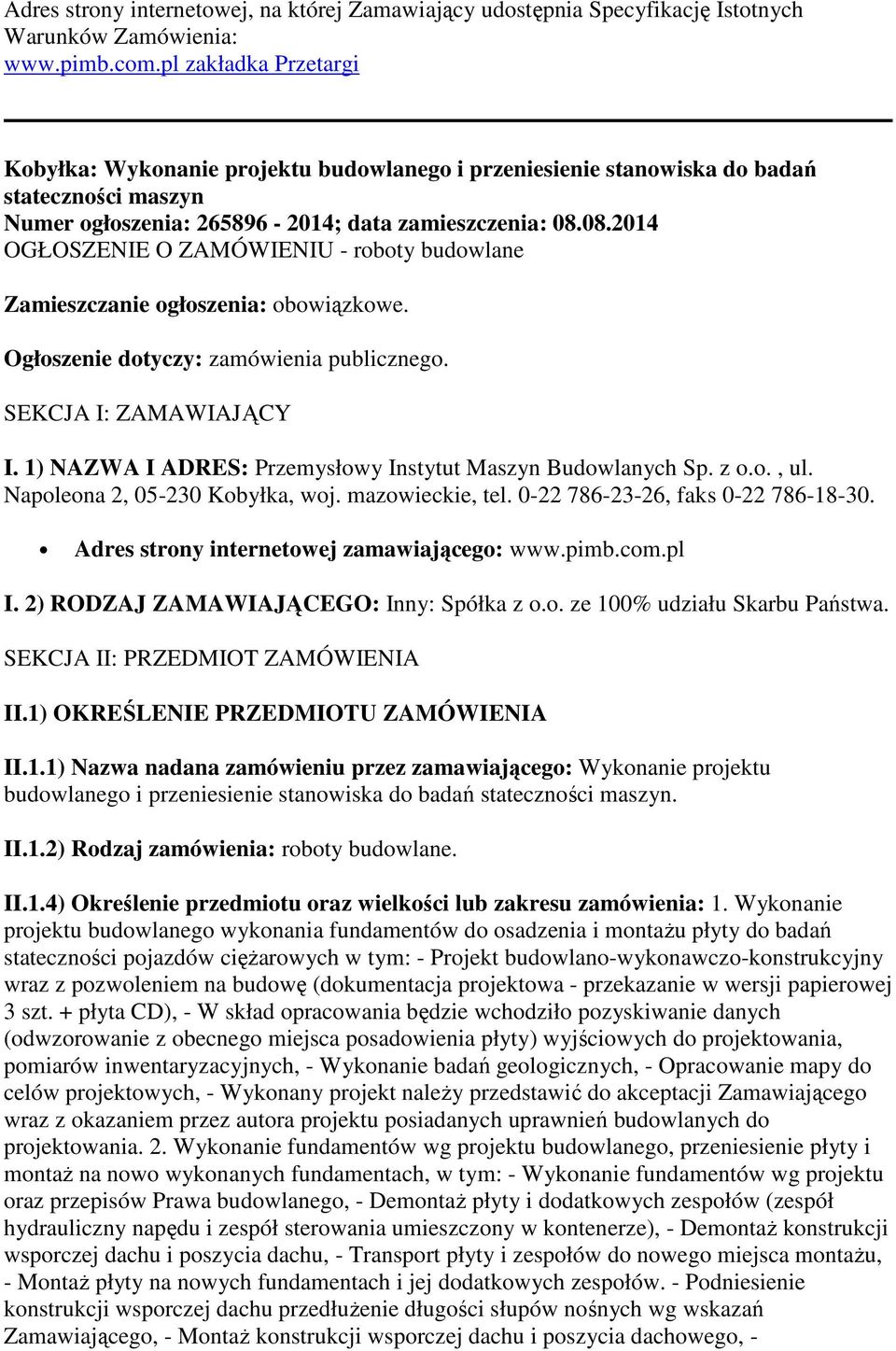 08.2014 OGŁOSZENIE O ZAMÓWIENIU - roboty budowlane Zamieszczanie ogłoszenia: obowiązkowe. Ogłoszenie dotyczy: zamówienia publicznego. SEKCJA I: ZAMAWIAJĄCY I.