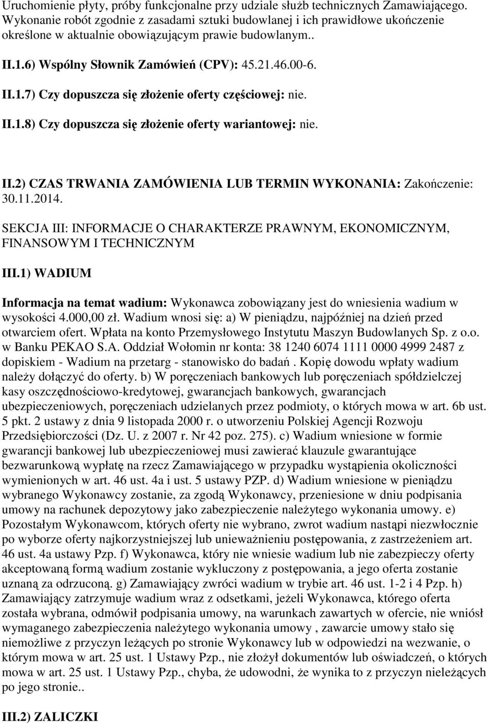 II.1.8) Czy dopuszcza się złożenie oferty wariantowej: nie. II.2) CZAS TRWANIA ZAMÓWIENIA LUB TERMIN WYKONANIA: Zakończenie: 30.11.2014.
