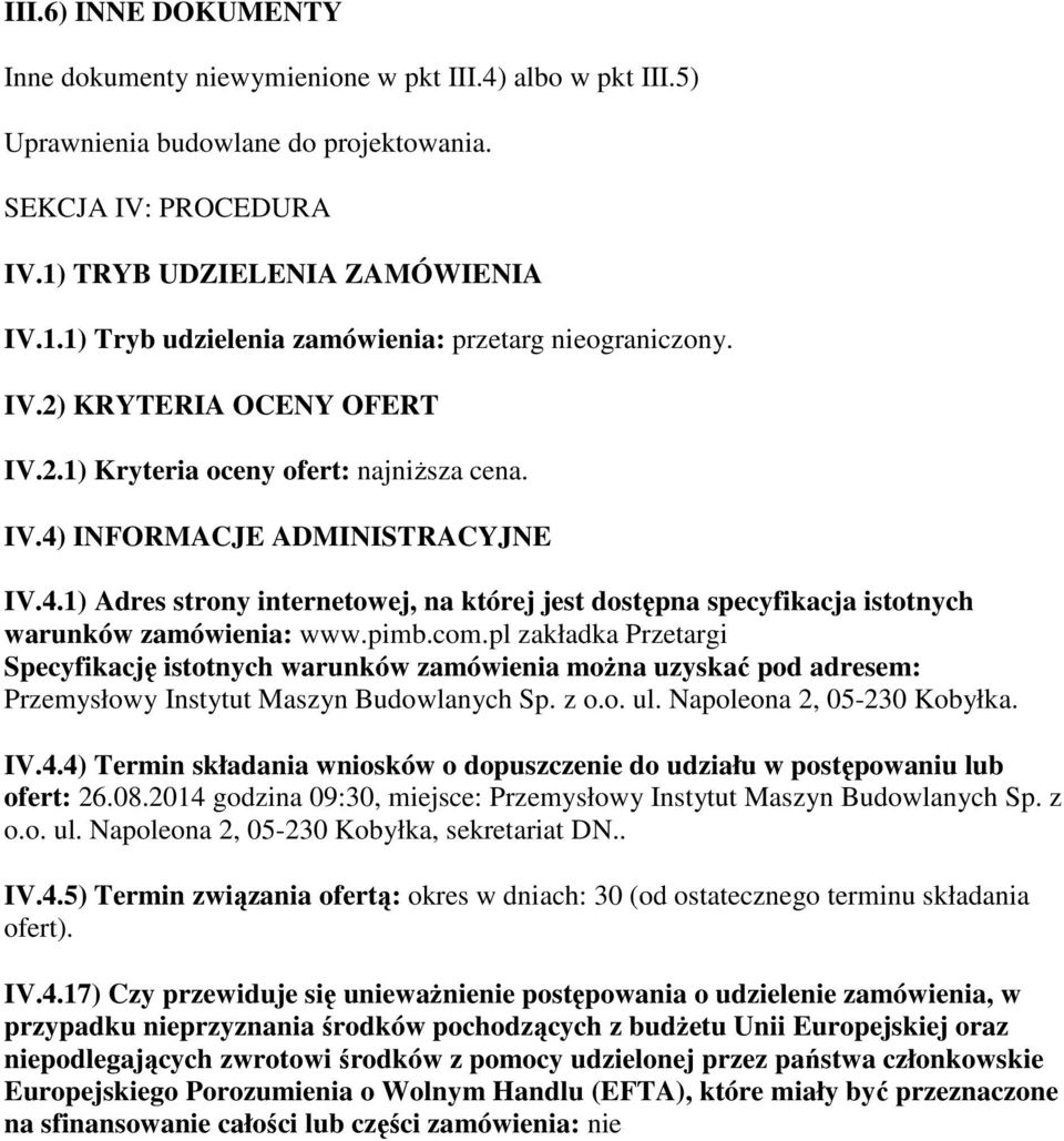 INFORMACJE ADMINISTRACYJNE IV.4.1) Adres strony internetowej, na której jest dostępna specyfikacja istotnych warunków zamówienia: www.pimb.com.