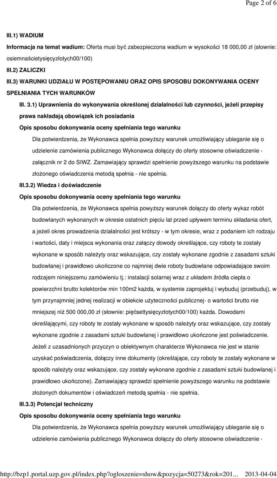 1) Uprawnienia do wykonywania określonej działalności lub czynności, jeżeli przepisy prawa nakładają obowiązek ich posiadania udzielenie zamówienia publicznego Wykonawca dołączy do oferty stosowne