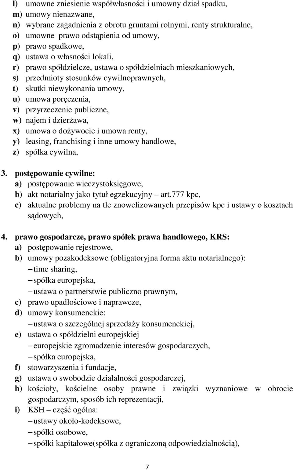 przyrzeczenie publiczne, w) najem i dzierŝawa, x) umowa o doŝywocie i umowa renty, y) leasing, franchising i inne umowy handlowe, z) spółka cywilna, 3.