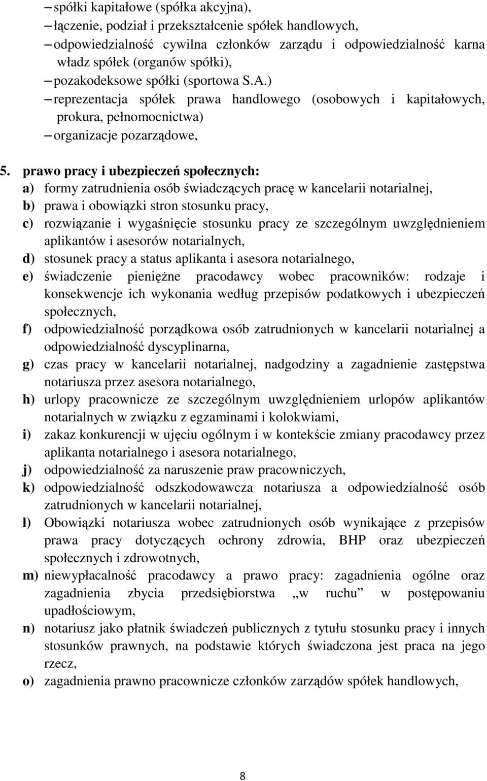 prawo pracy i ubezpieczeń społecznych: a) formy zatrudnienia osób świadczących pracę w kancelarii notarialnej, b) prawa i obowiązki stron stosunku pracy, c) rozwiązanie i wygaśnięcie stosunku pracy