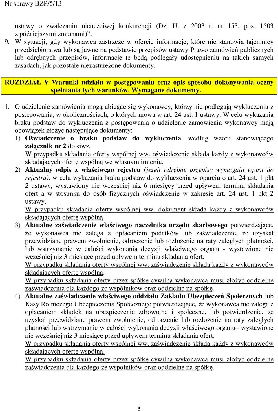 informacje te będą podlegały udostępnieniu na takich samych zasadach, jak pozostałe niezastrzeŝone dokumenty.