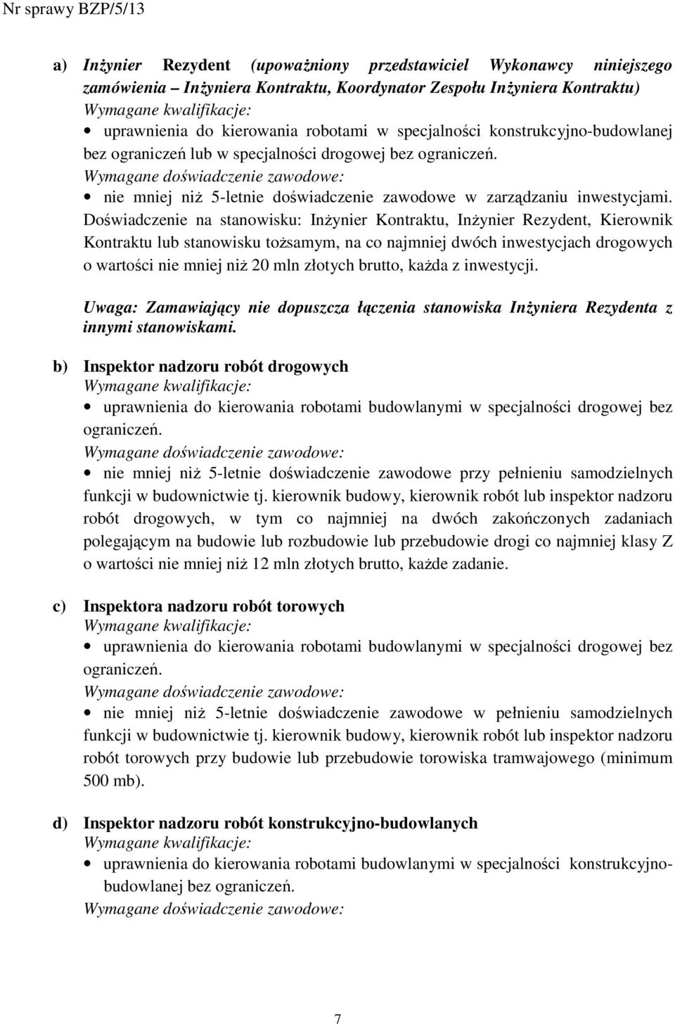 Wymagane doświadczenie zawodowe: nie mniej niŝ 5-letnie doświadczenie zawodowe w zarządzaniu inwestycjami.