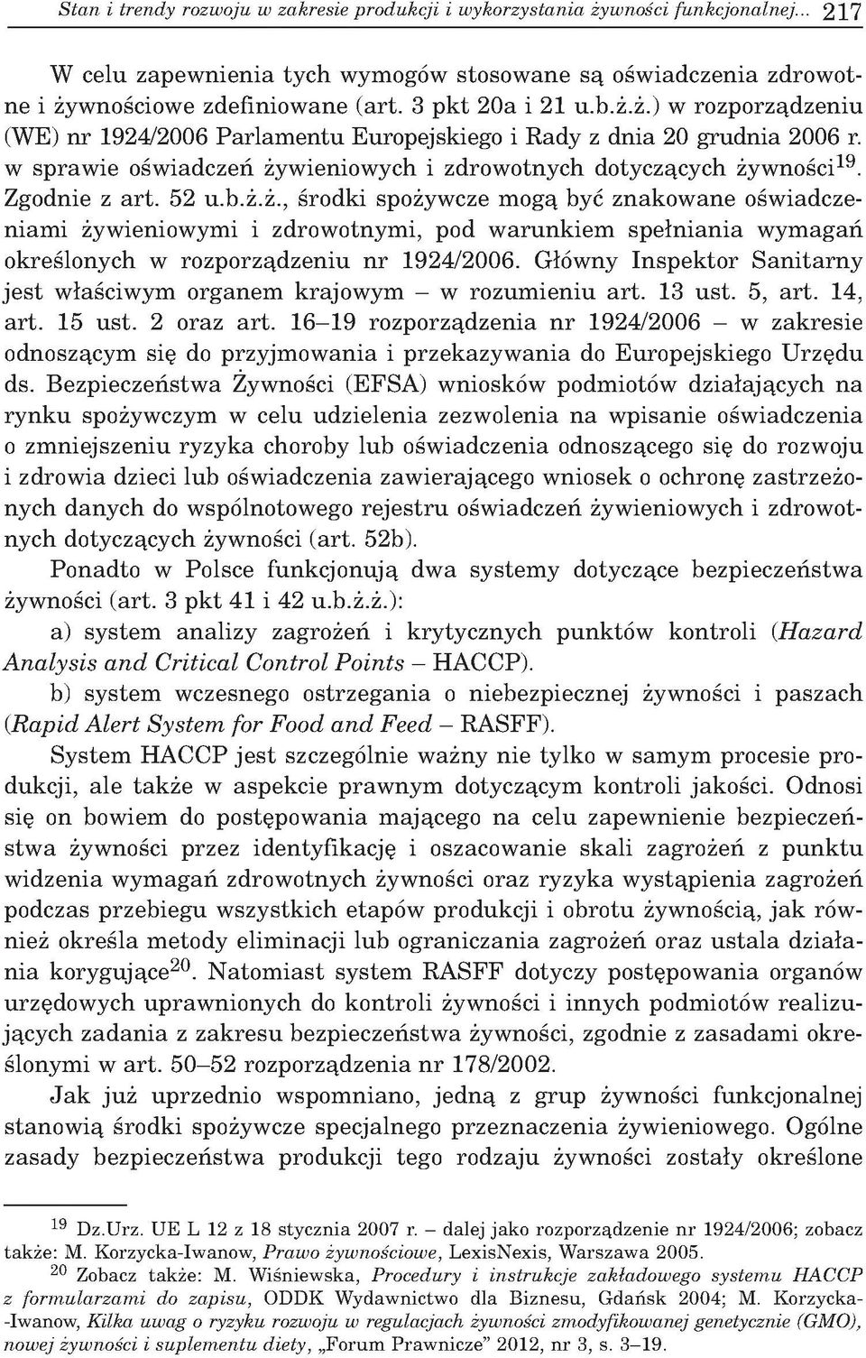 ..) w ro zp o rz¹d zen iu (WE) n r 1924/2006 P a rla m e n tu E uropejskiego i R ady z dnia 20 g ru d n ia 2006 r. w sp raw ie oœw iadcze yw ieniow ych i zdrow otnych dotycz¹cych yw noœci19.