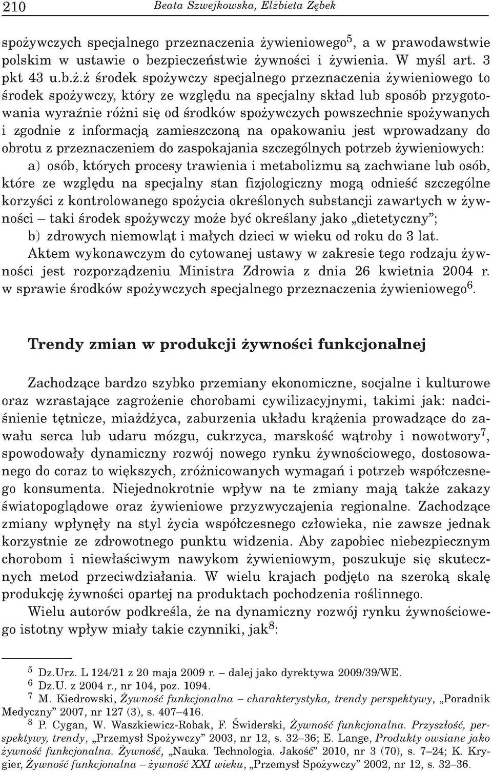 . œro d ek spo yw czy specjalnego p rz e zn aczen ia yw ieniow ego to œro d ek spo ywczy, k t ry ze w zglêdu n a sp ecjalny sk ³a d lu b spos b przygotow a n ia w y raںn ie r ni siê od œrodk w spo yw