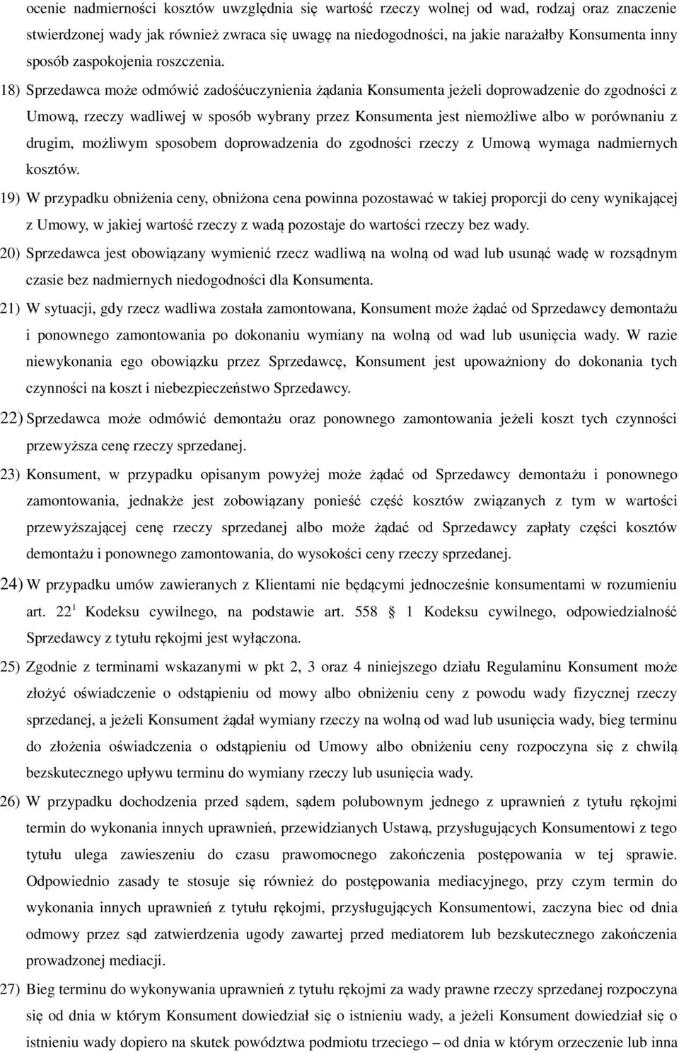 18) Sprzedawca może odmówić zadośćuczynienia żądania Konsumenta jeżeli doprowadzenie do zgodności z Umową, rzeczy wadliwej w sposób wybrany przez Konsumenta jest niemożliwe albo w porównaniu z