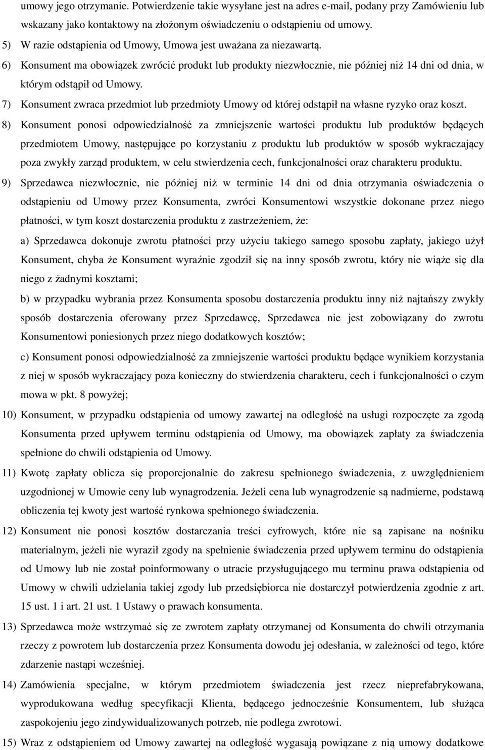 7) Konsument zwraca przedmiot lub przedmioty Umowy od której odstąpił na własne ryzyko oraz koszt.