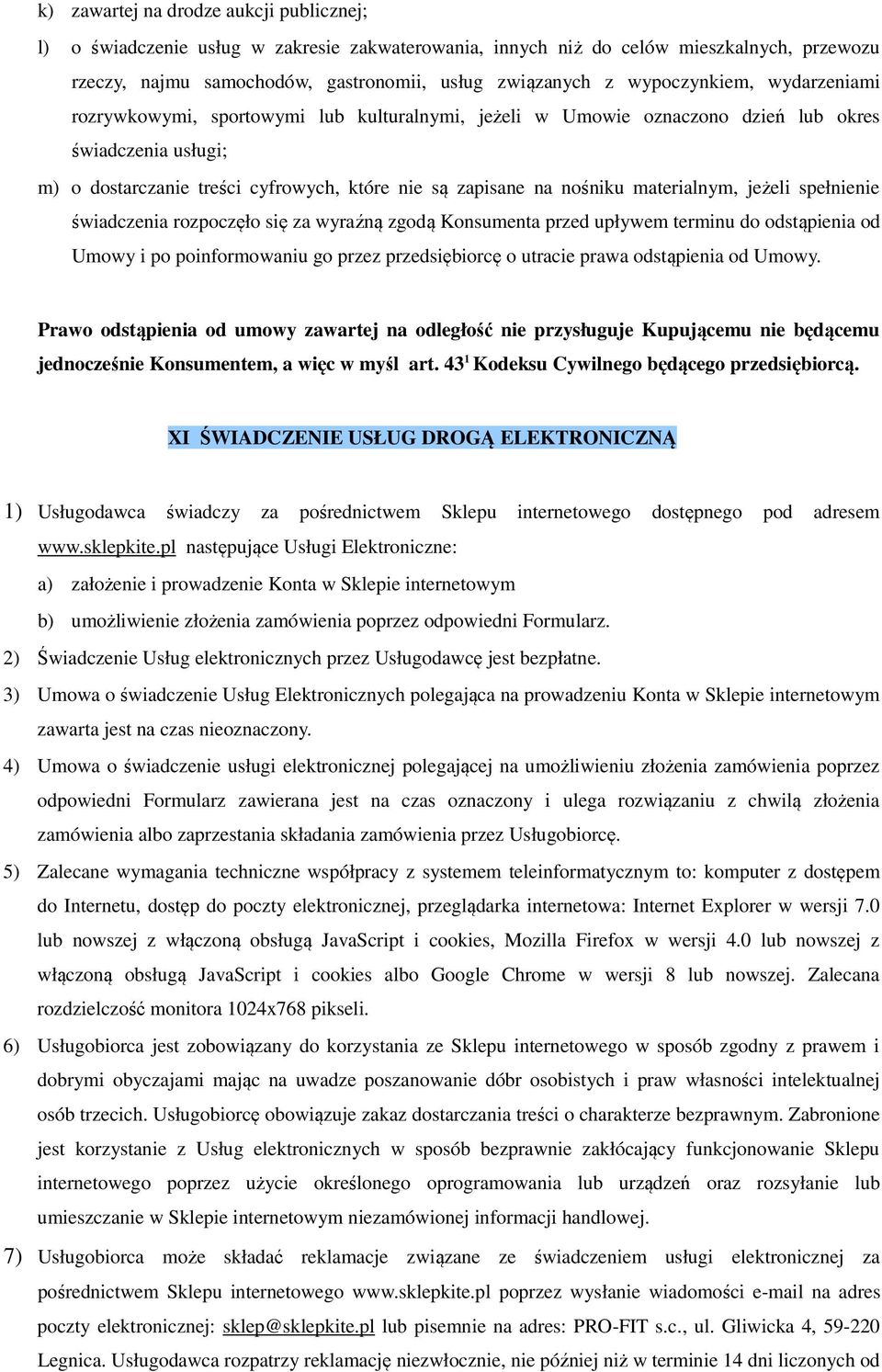 nośniku materialnym, jeżeli spełnienie świadczenia rozpoczęło się za wyraźną zgodą Konsumenta przed upływem terminu do odstąpienia od Umowy i po poinformowaniu go przez przedsiębiorcę o utracie prawa