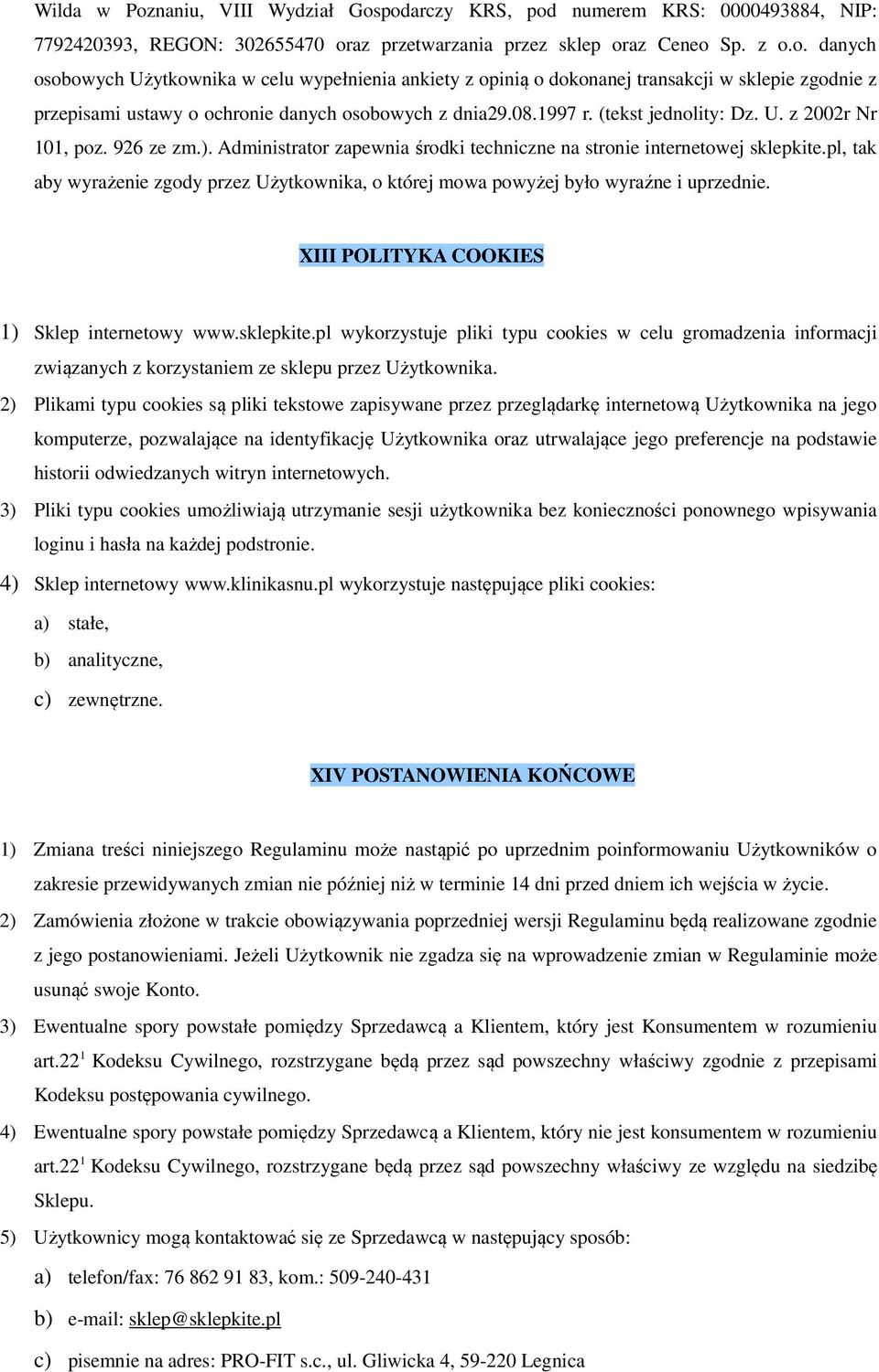 pl, tak aby wyrażenie zgody przez Użytkownika, o której mowa powyżej było wyraźne i uprzednie. XIII POLITYKA COOKIES 1) Sklep internetowy www.sklepkite.