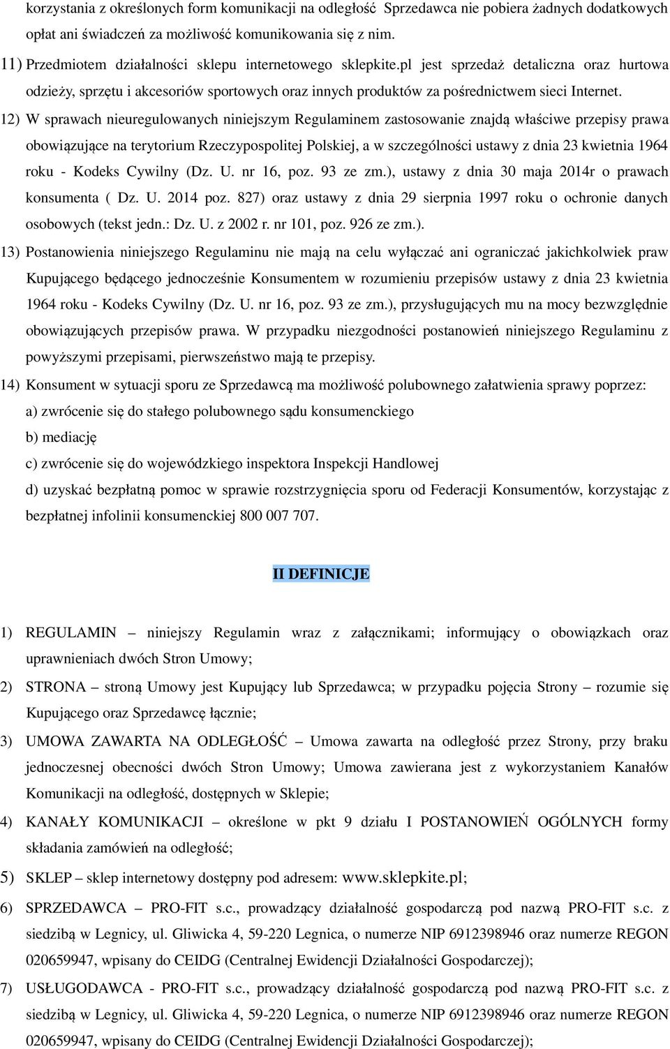 12) W sprawach nieuregulowanych niniejszym Regulaminem zastosowanie znajdą właściwe przepisy prawa obowiązujące na terytorium Rzeczypospolitej Polskiej, a w szczególności ustawy z dnia 23 kwietnia