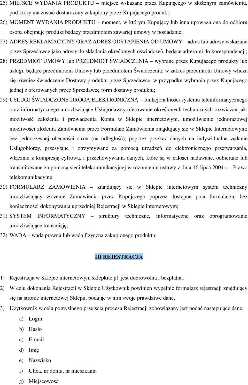 Sprzedawcę jako adresy do składania określonych oświadczeń, będące adresami do korespondencji; 28) PRZEDMIOT UMOWY lub PRZEDMIOT ŚWIADCZENIA wybrane przez Kupującego produkty lub usługi, będące