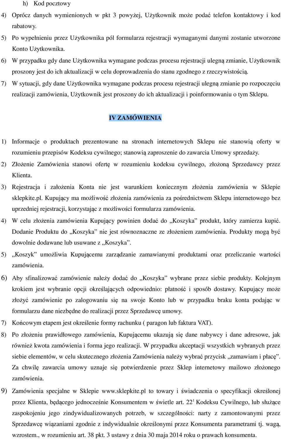 6) W przypadku gdy dane Użytkownika wymagane podczas procesu rejestracji ulegną zmianie, Użytkownik proszony jest do ich aktualizacji w celu doprowadzenia do stanu zgodnego z rzeczywistością.