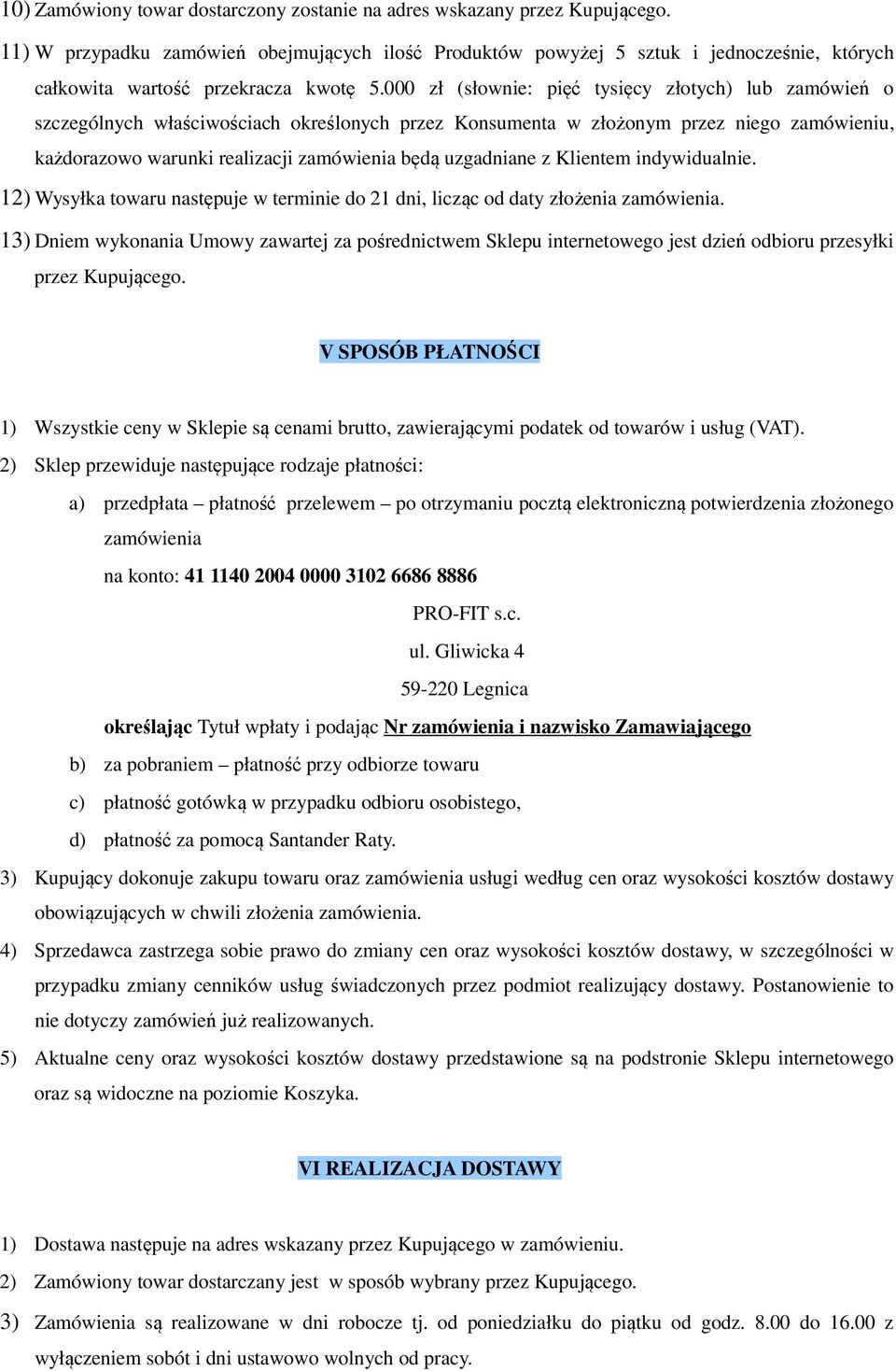 000 zł (słownie: pięć tysięcy złotych) lub zamówień o szczególnych właściwościach określonych przez Konsumenta w złożonym przez niego zamówieniu, każdorazowo warunki realizacji zamówienia będą