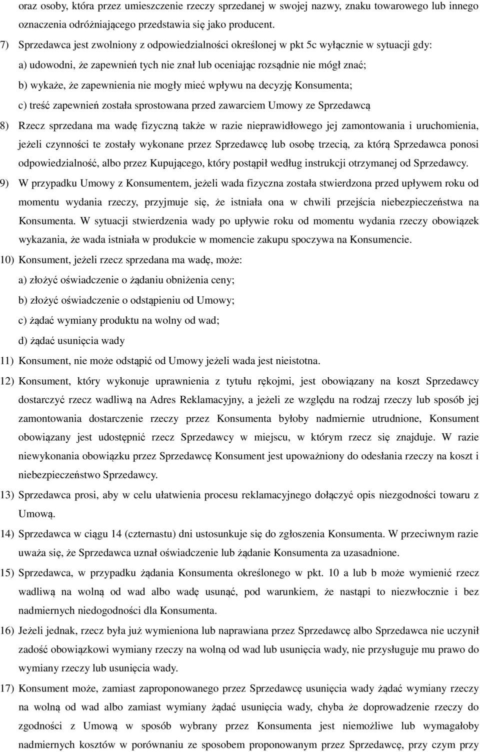 nie mogły mieć wpływu na decyzję Konsumenta; c) treść zapewnień została sprostowana przed zawarciem Umowy ze Sprzedawcą 8) Rzecz sprzedana ma wadę fizyczną także w razie nieprawidłowego jej