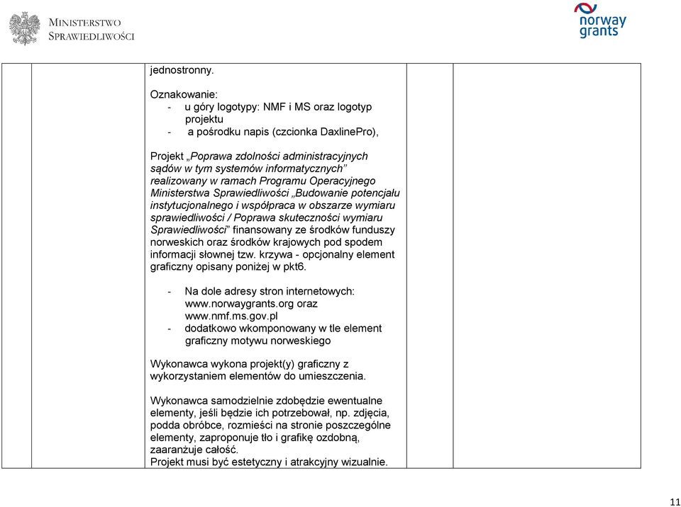 ramach Programu Operacyjnego Ministerstwa Sprawiedliwości Budowanie potencjału instytucjonalnego i współpraca w obszarze wymiaru sprawiedliwości / Poprawa skuteczności wymiaru Sprawiedliwości