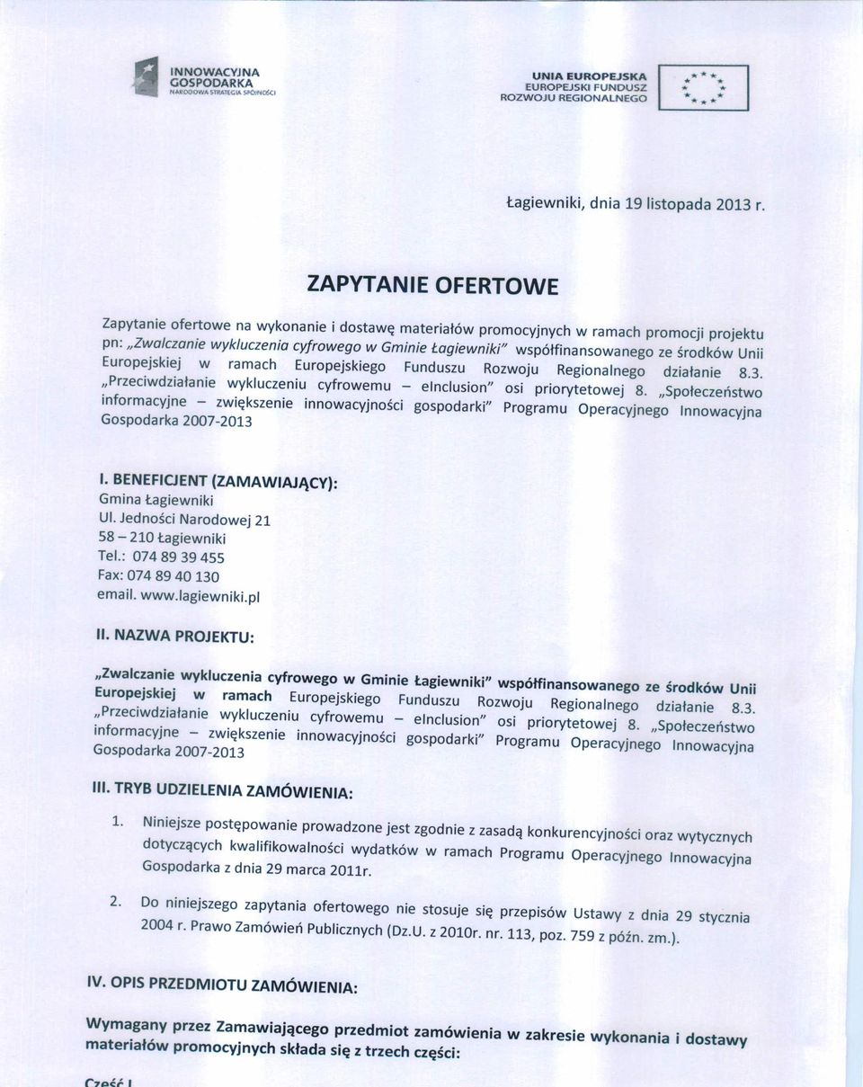 środków Unii Europejskiej w ramach Europejskiego Funduszu Rozwoju Regionalnego działanie 8.3. "Przeciwdziałanie wykluczeniu cyfrowemu - elnclusion" osi priorytetowej 8.