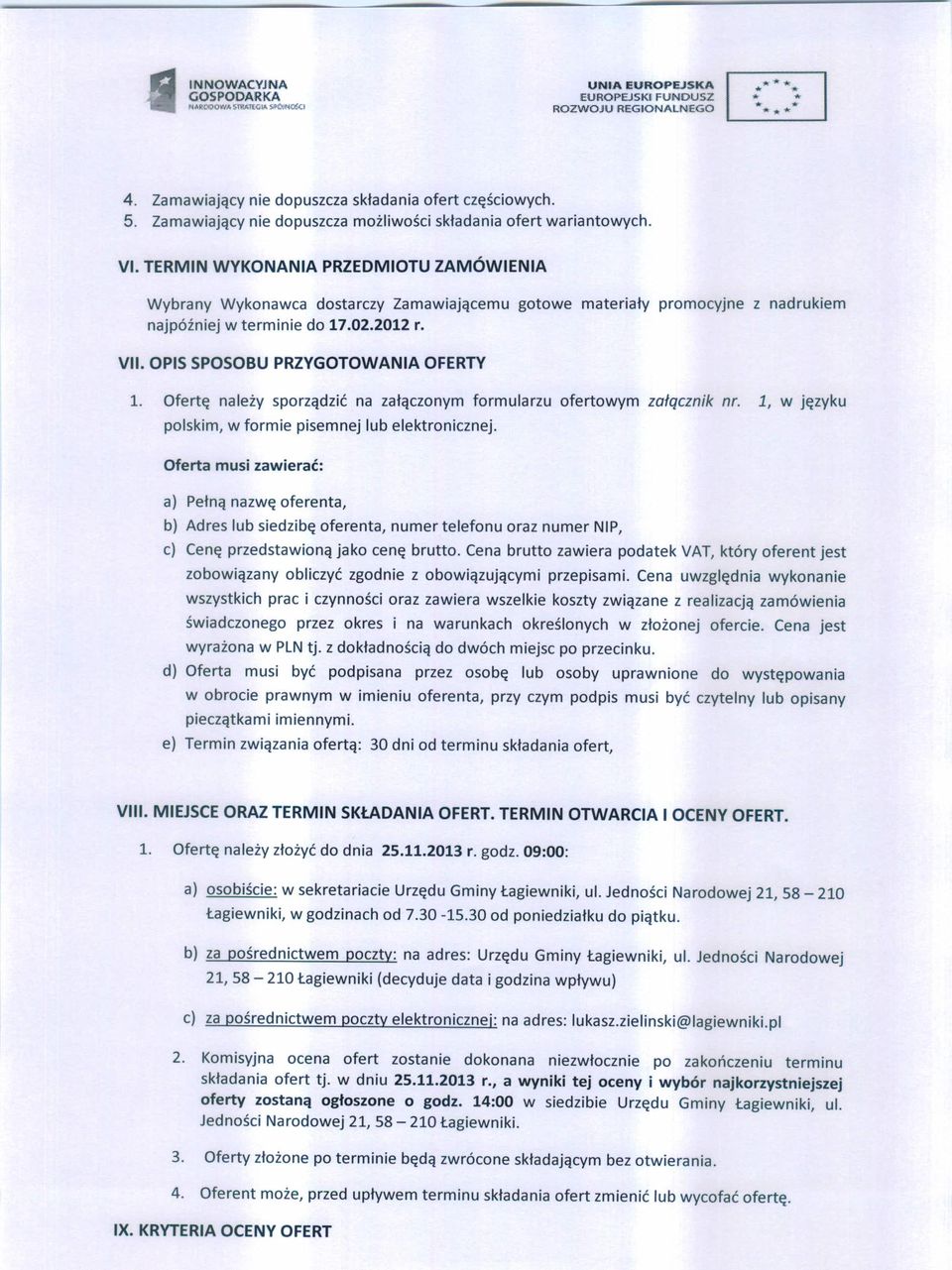 OPIS SPOSOBU PRZYGOTOWANIA OFERTY 1. Ofertę należy sporządzić na załączonym formularzu ofertowym załqcznik nr. 1, w języku polskim, w formie pisemnej lub elektronicznej.