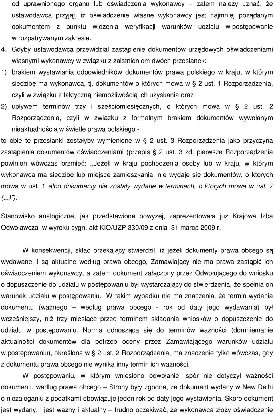 Gdyby ustawodawca przewidział zastąpienie dokumentów urzędowych oświadczeniami własnymi wykonawcy w związku z zaistnieniem dwóch przesłanek: 1) brakiem wystawiania odpowiedników dokumentów prawa