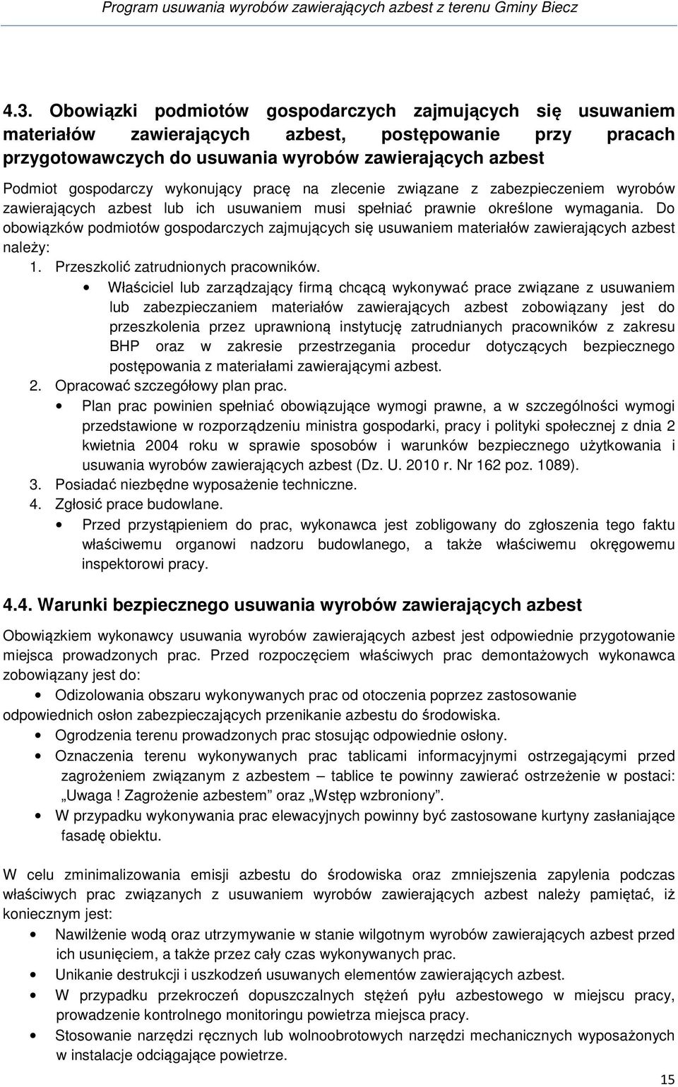 Do obowiązków podmiotów gospodarczych zajmujących się usuwaniem materiałów zawierających azbest należy: 1. Przeszkolić zatrudnionych pracowników.