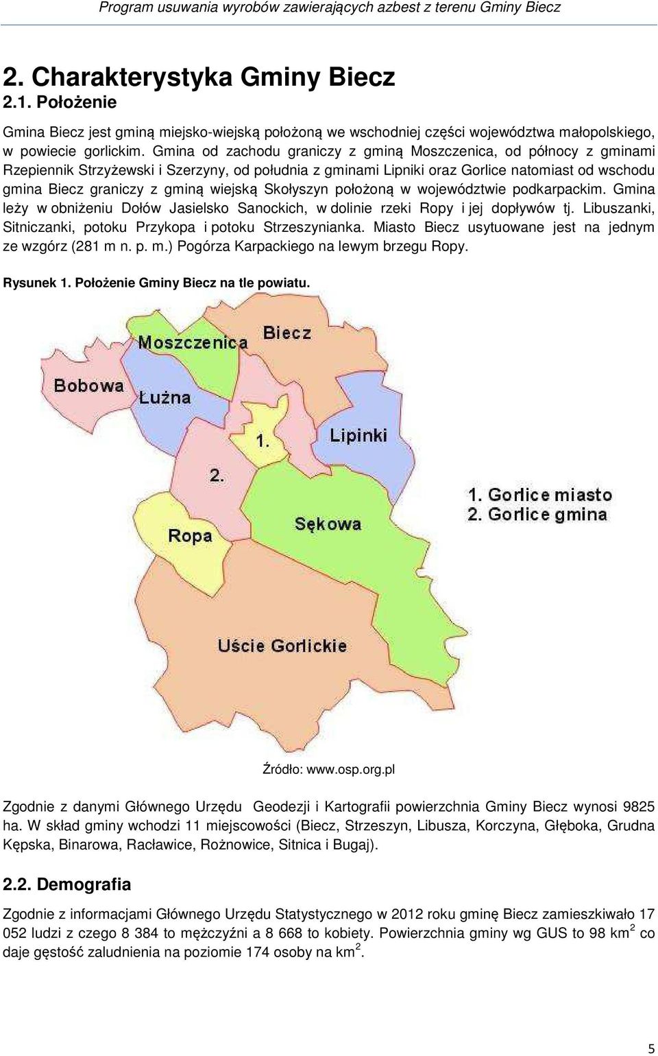 wiejską Skołyszyn położoną w województwie podkarpackim. Gmina leży w obniżeniu Dołów Jasielsko Sanockich, w dolinie rzeki Ropy i jej dopływów tj.