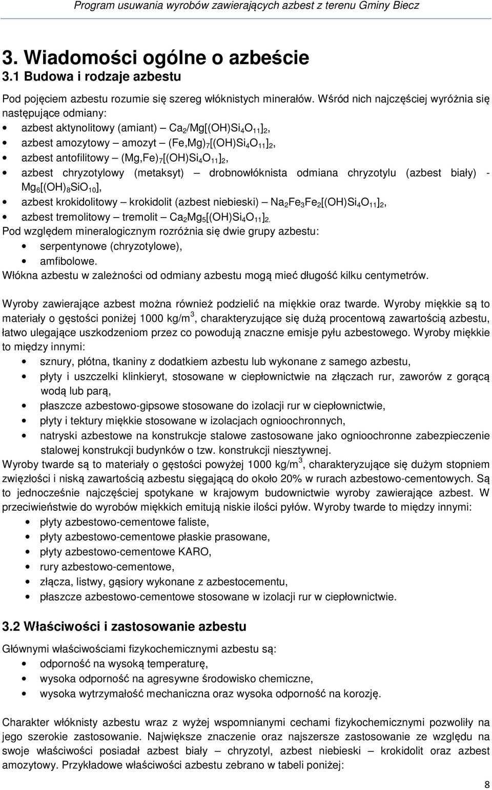 [(OH)Si 4 O 11 ] 2, azbest chryzotylowy (metaksyt) drobnowłóknista odmiana chryzotylu (azbest biały) - Mg 6 [(OH) 8 SiO 10 ], azbest krokidolitowy krokidolit (azbest niebieski) Na 2 Fe 3 Fe 2 [(OH)Si