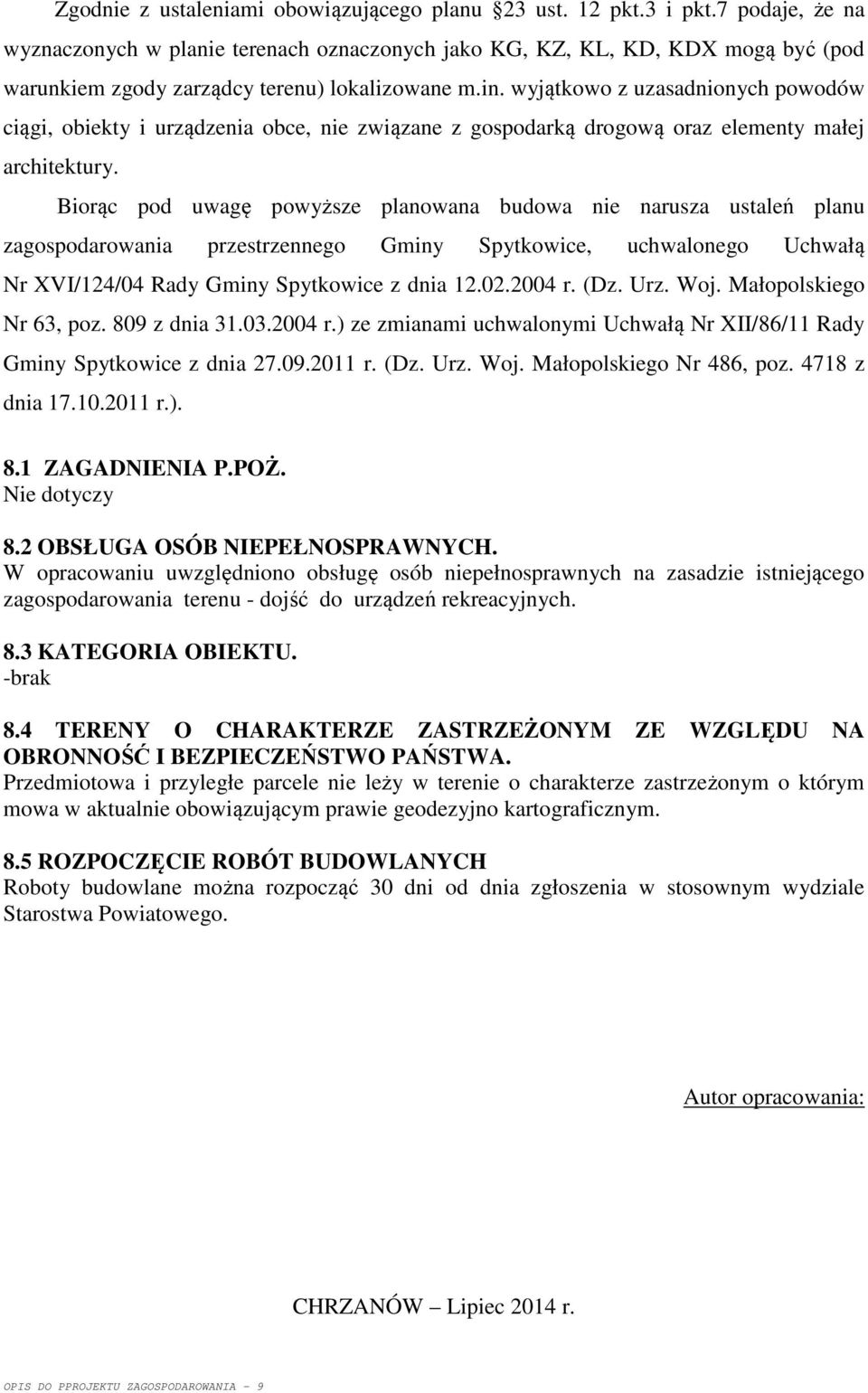 wyjątkowo z uzasadnionych powodów ciągi, obiekty i urządzenia obce, nie związane z gospodarką drogową oraz elementy małej architektury.