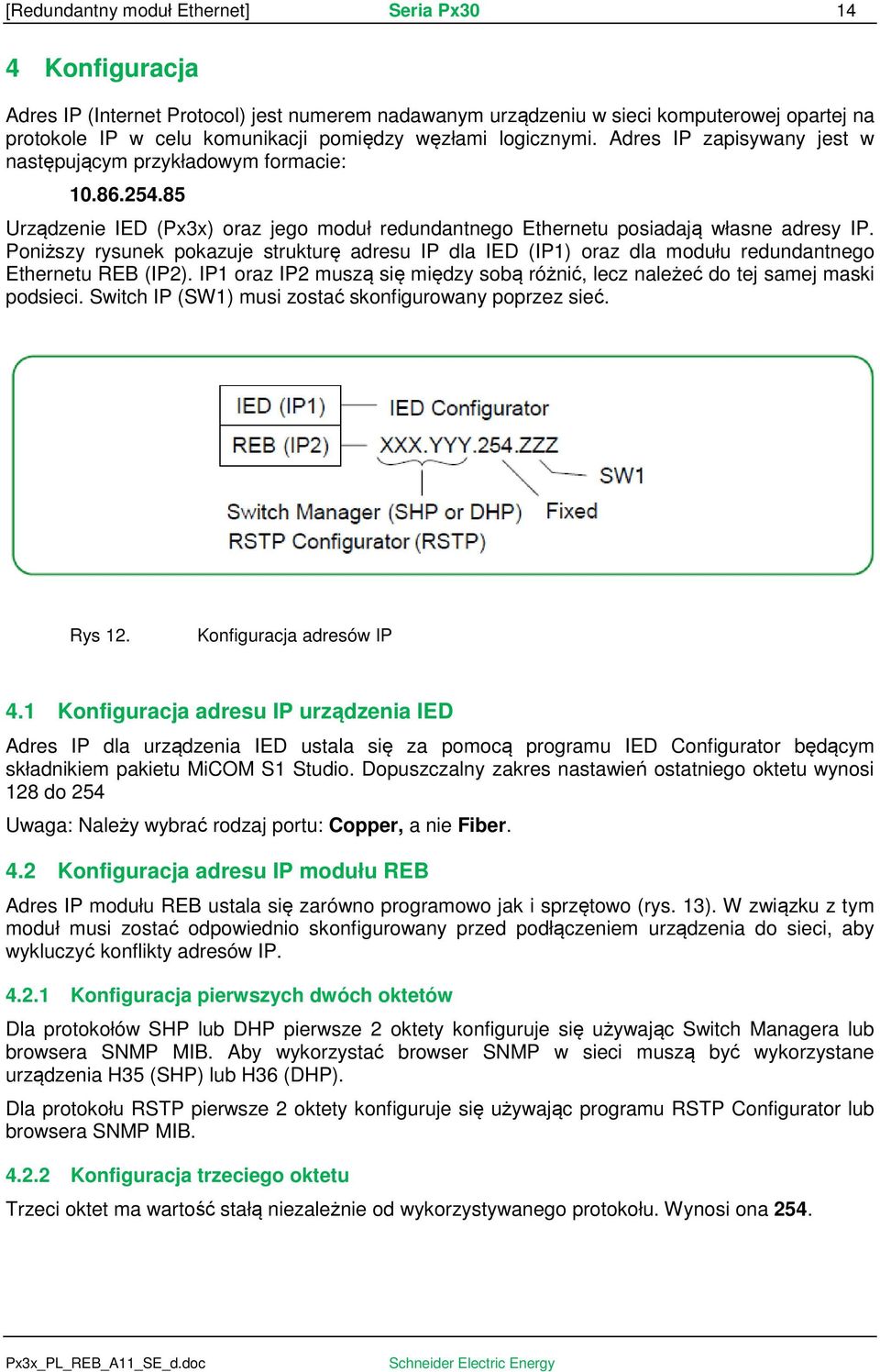 Poniższy rysunek pokazuje strukturę adresu IP dla IED (IP1) oraz dla modułu redundantnego Ethernetu REB (IP2). IP1 oraz IP2 muszą się między sobą różnić, lecz należeć do tej samej maski podsieci.