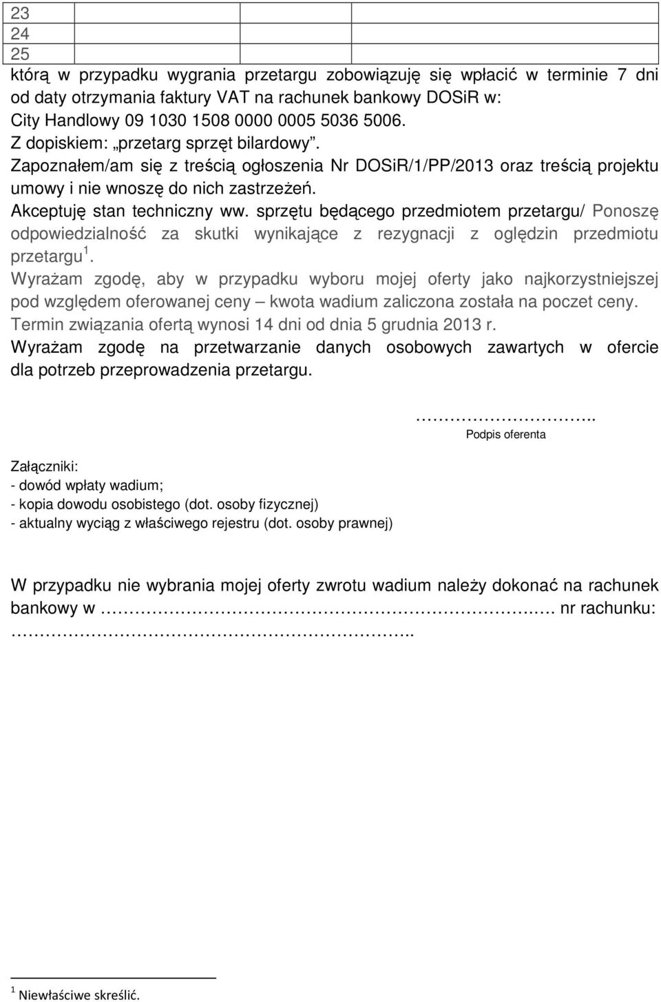 sprzętu będącego przedmiotem przetargu/ Ponoszę odpowiedzialność za skutki wynikające z rezygnacji z oględzin przedmiotu przetargu 1.