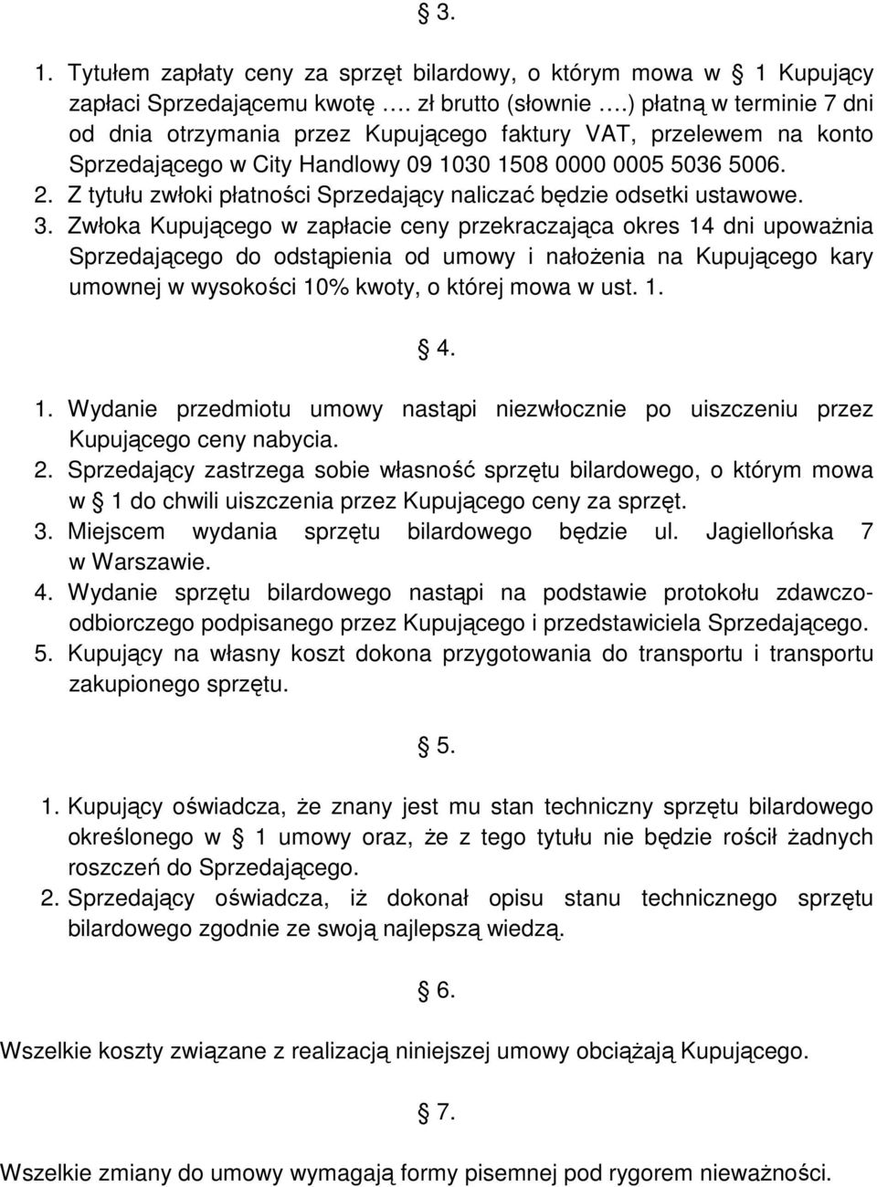 Z tytułu zwłoki płatności Sprzedający naliczać będzie odsetki ustawowe. 3.