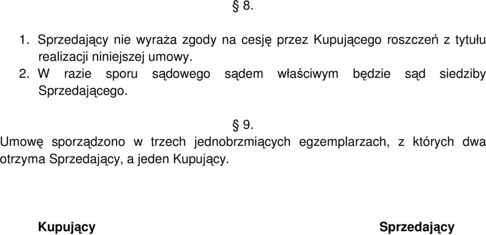 W razie sporu sądowego sądem właściwym będzie sąd siedziby Sprzedającego. 9.