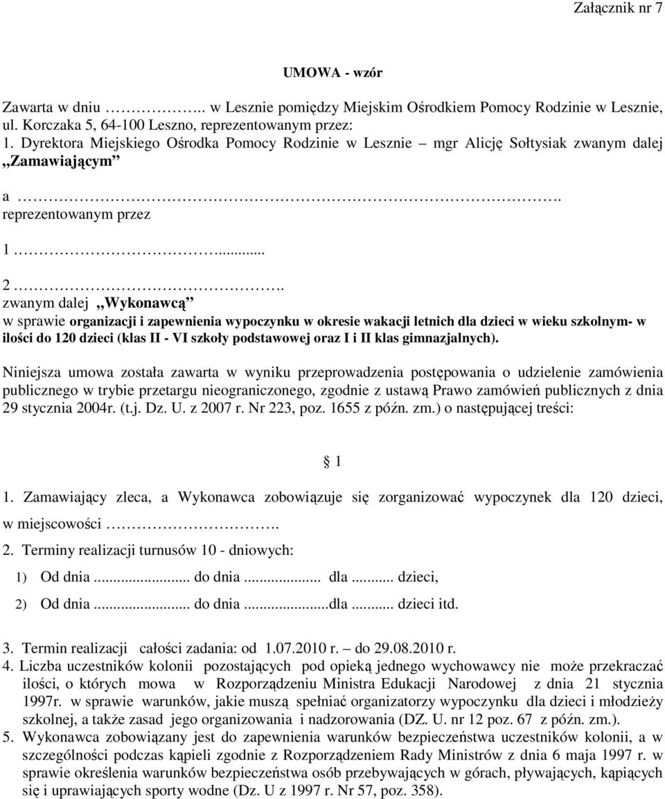 . zwanym dalej Wykonawcą w sprawie organizacji i zapewnienia wypoczynku w okresie wakacji letnich dla dzieci w wieku szkolnym- w ilości do 120 dzieci (klas II - VI szkoły podstawowej oraz I i II klas