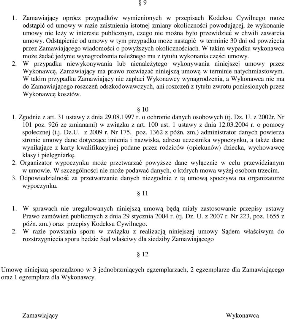 Odstąpienie od umowy w tym przypadku moŝe nastąpić w terminie 30 dni od powzięcia przez Zamawiającego wiadomości o powyŝszych okolicznościach.