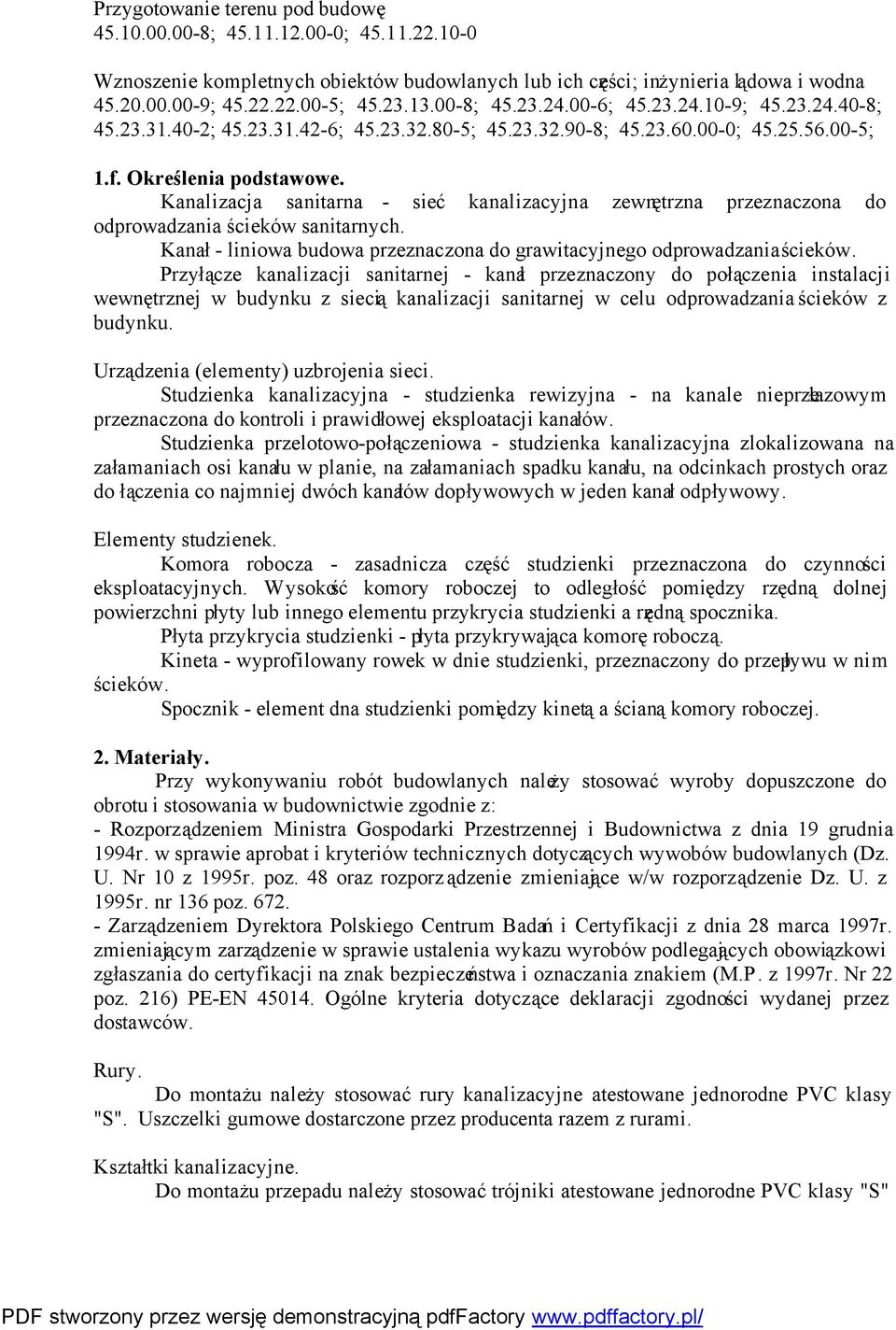 Kanalizacja sanitarna - sieć kanalizacyjna zewnętrzna przeznaczona do odprowadzania ścieków sanitarnych. Kanał - liniowa budowa przeznaczona do grawitacyjnego odprowadzania ścieków.