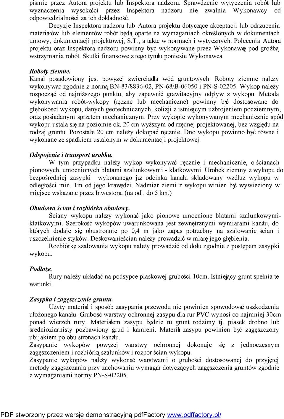 S.T., a także w normach i wytycznych. Polecenia Autora projektu oraz Inspektora nadzoru powinny być wykonywane przez Wykonawcę pod groźbą wstrzymania robót.