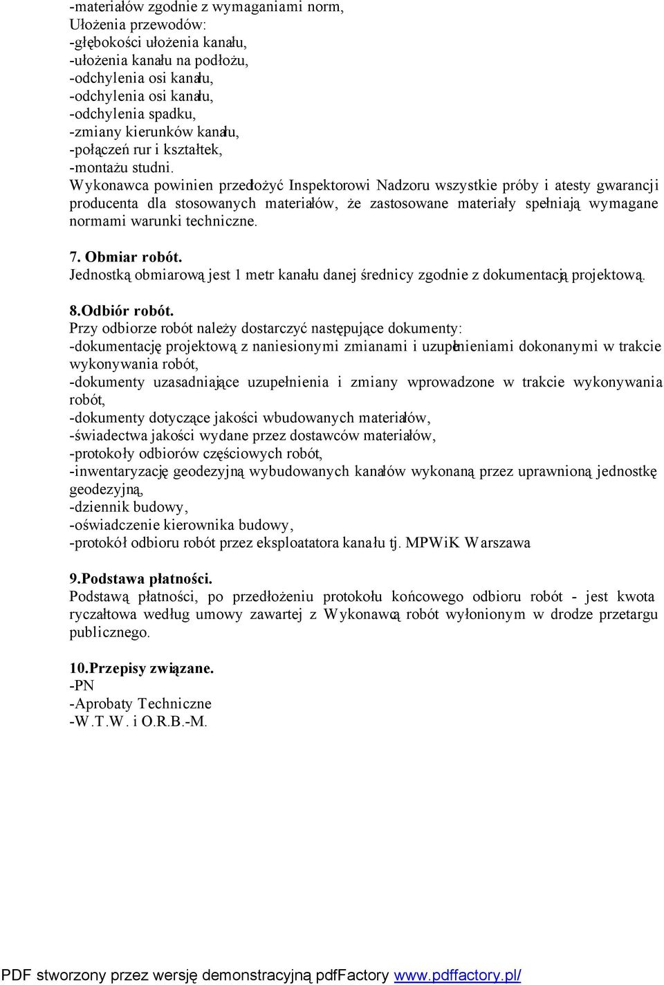 Wykonawca powinien przedłożyć Inspektorowi Nadzoru wszystkie próby i atesty gwarancji producenta dla stosowanych materiałów, że zastosowane materiały spełniają wymagane normami warunki techniczne. 7.