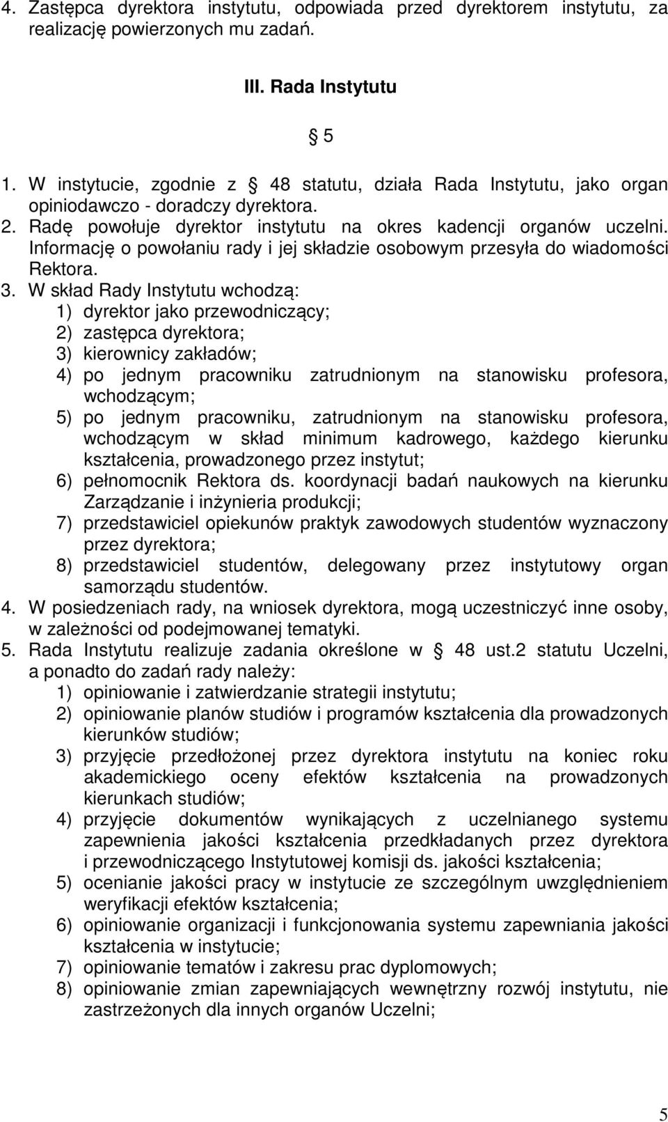 Informację o powołaniu rady i jej składzie osobowym przesyła do wiadomości Rektora. 3.