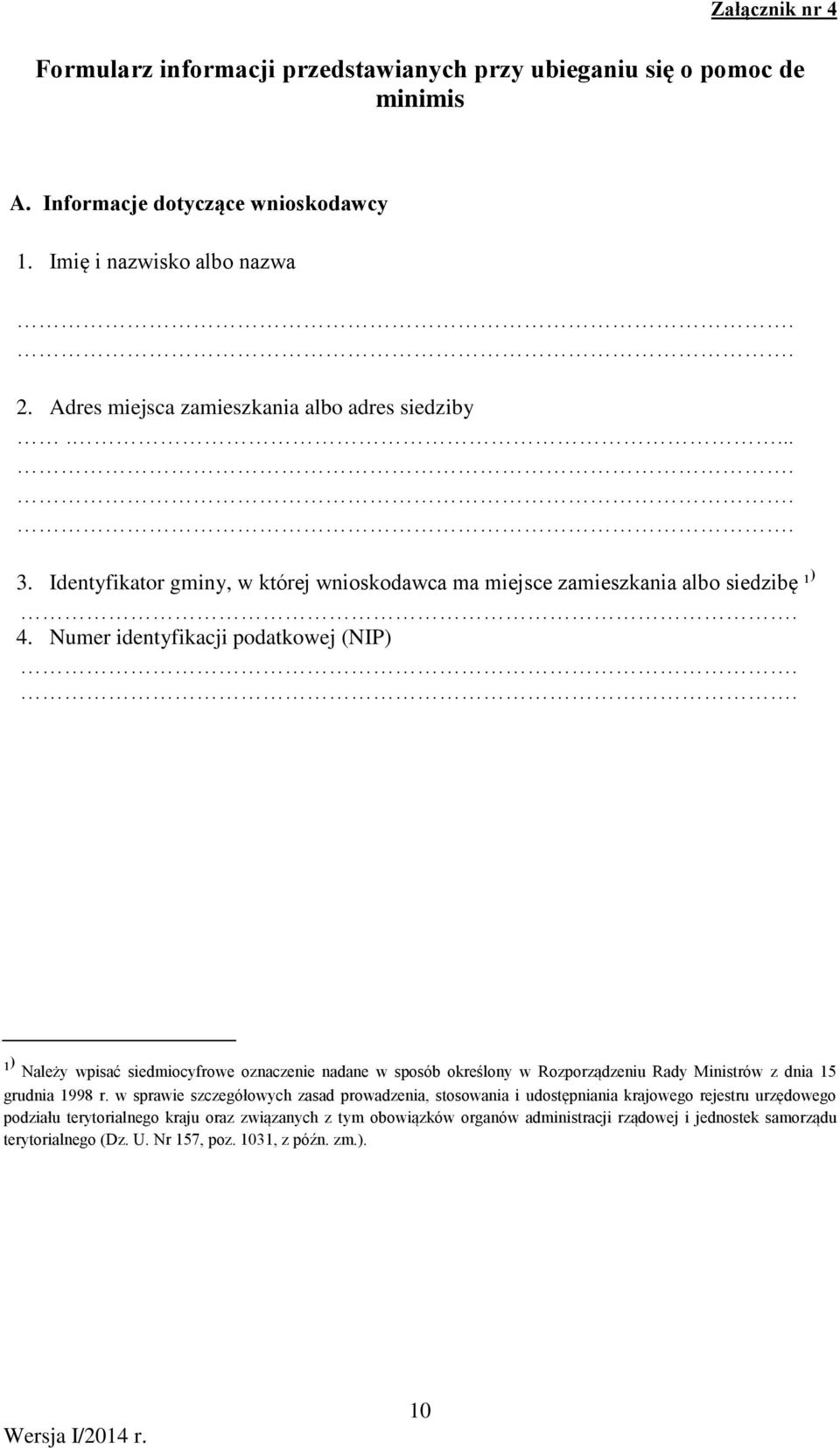 Numer identyfikacji podatkowej (NIP) ¹ ) Należy wpisać siedmiocyfrowe oznacze nadane w sposób określony w Rozporządzeniu Rady Ministrów z dnia 15 grudnia 1998 r.