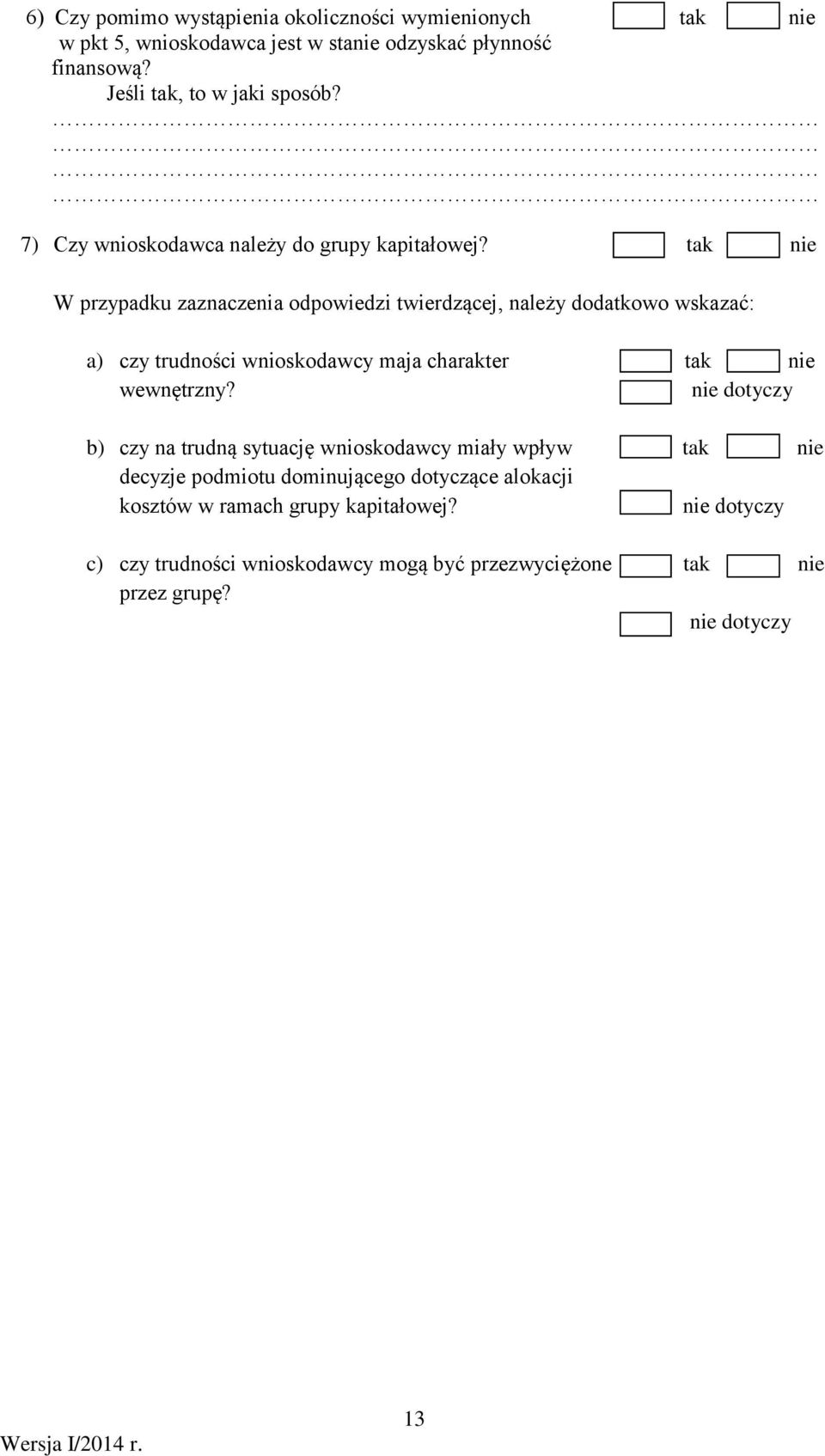 W przypadku zaznaczenia odpowiedzi twierdzącej, należy dodatkowo wskazać: a) czy trudności wnioskodawcy maja charakter wewnętrzny?