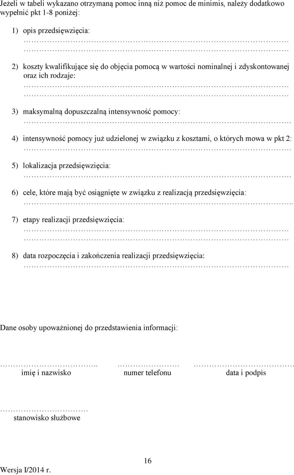 4) intensywność pomocy już udzielonej w związku z kosztami, o których mowa w pkt 2:. 5) lokalizacja przedsięwzięcia:.