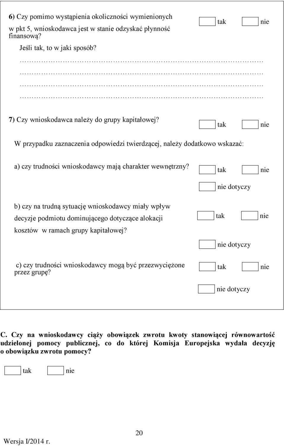 dotyczy b) czy na trudną sytuację wnioskodawcy miały wpływ decyzje podmiotu dominującego dotyczące alokacji kosztów w ramach grupy kapitałowej?