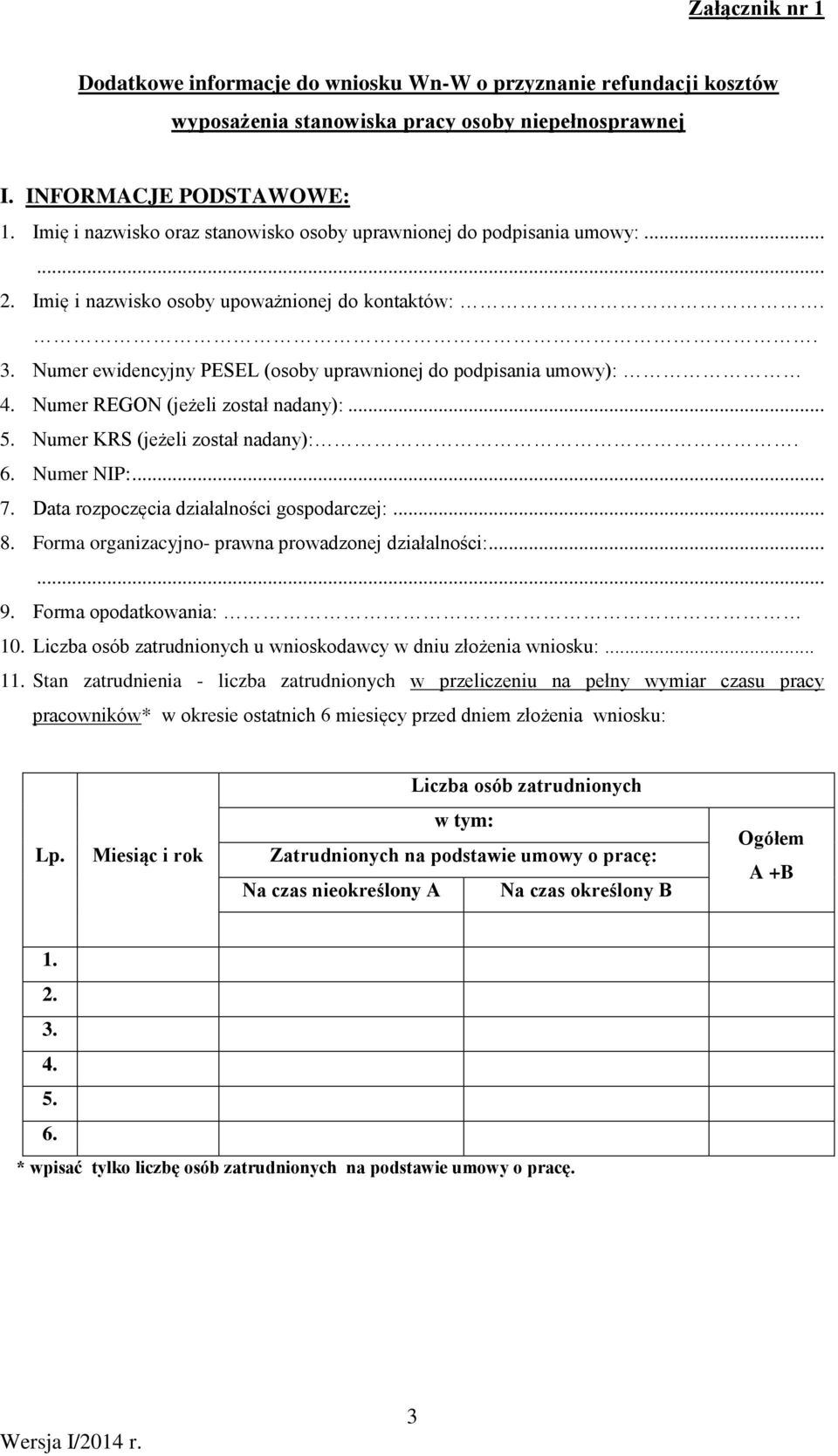 Numer REGON (jeżeli został nadany):... 5. Numer KRS (jeżeli został nadany):. 6. Numer NIP:... 7. Data rozpoczęcia działalności gospodarczej:... 8.