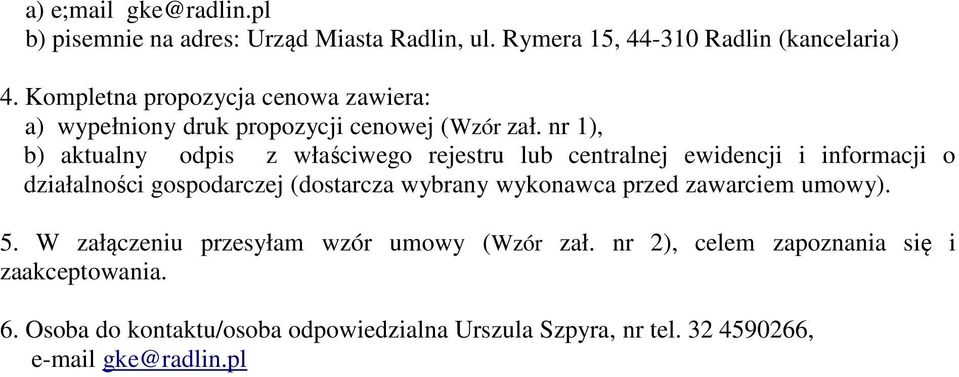 nr 1), b) aktualny odpis z właściwego rejestru lub centralnej ewidencji i informacji o działalności gospodarczej (dostarcza wybrany