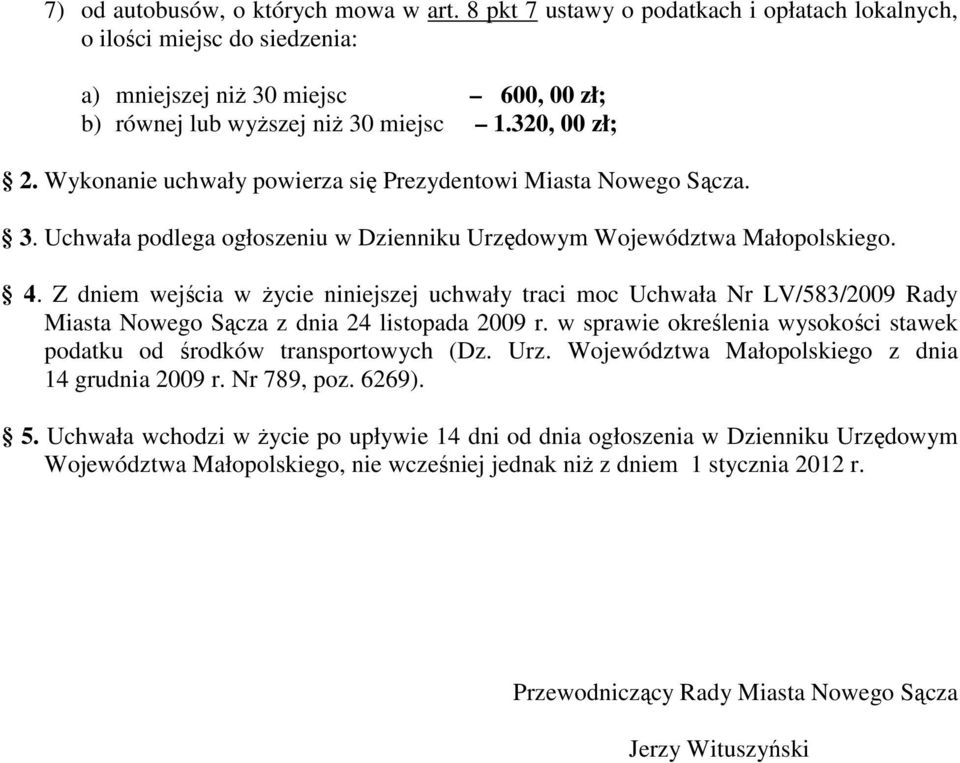 traci moc Uchwała Nr LV/583/2009 Rady Miasta Nowego Sącza z dnia 24 listopada 2009 r w sprawie określenia wysokości stawek podatku od środków transportowych (Dz Urz Województwa Małopolskiego z dnia