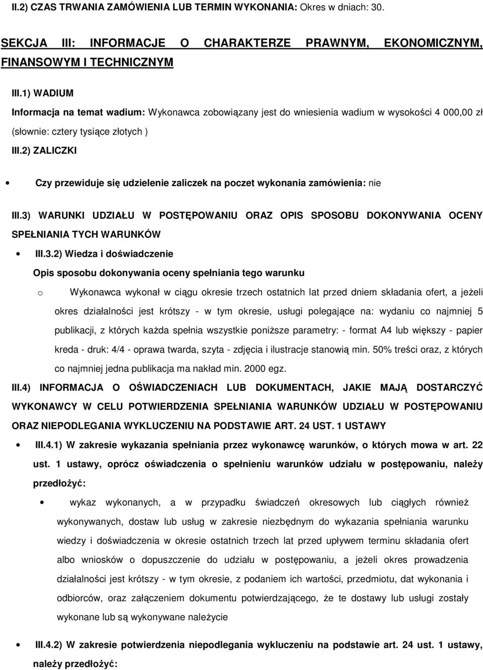 2) ZALICZKI Czy przewiduje się udzielenie zaliczek na poczet wykonania zamówienia: nie III.3)