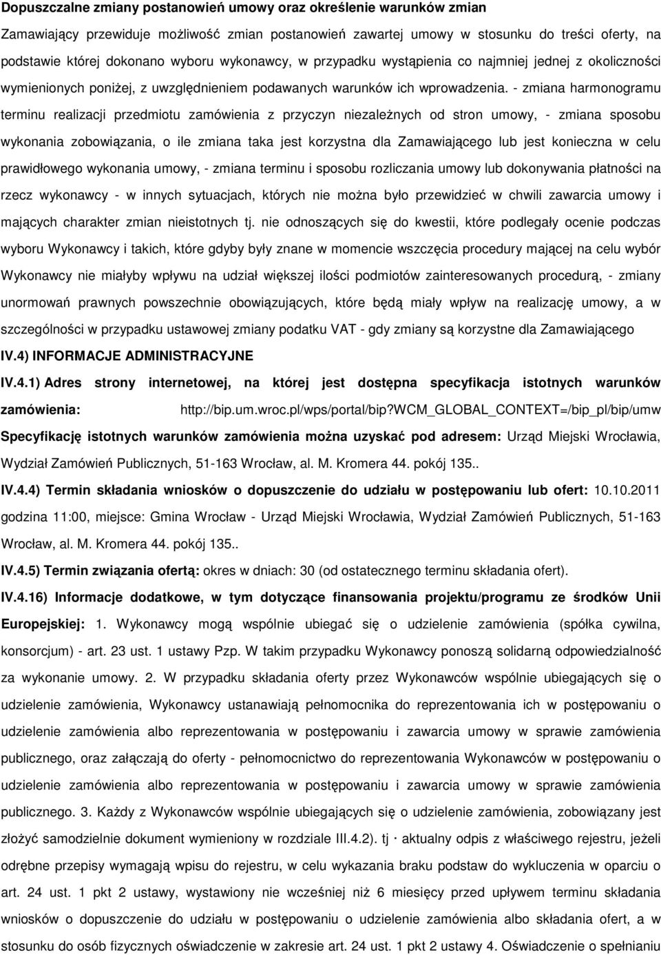 - zmiana harmonogramu terminu realizacji przedmiotu zamówienia z przyczyn niezaleŝnych od stron umowy, - zmiana sposobu wykonania zobowiązania, o ile zmiana taka jest korzystna dla Zamawiającego lub