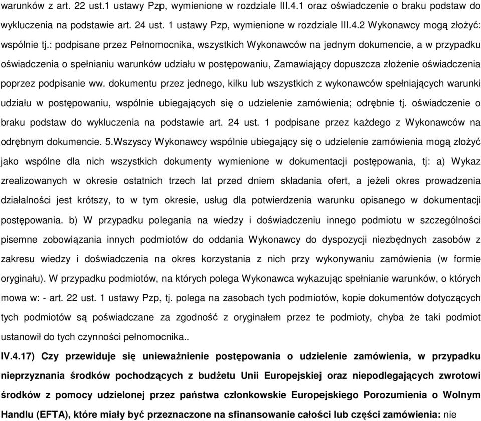 poprzez podpisanie ww. dokumentu przez jednego, kilku lub wszystkich z wykonawców spełniających warunki udziału w postępowaniu, wspólnie ubiegających się o udzielenie zamówienia; odrębnie tj.